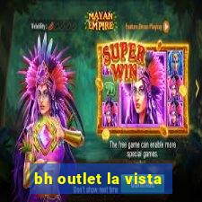 bh outlet la vista